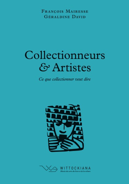 David, G. et Mairesse, F. (dir.), Collectionneurs & Artistes, Bruxelles, Wittockiana, 2024 (Ce que collectionner veut dire, 4).