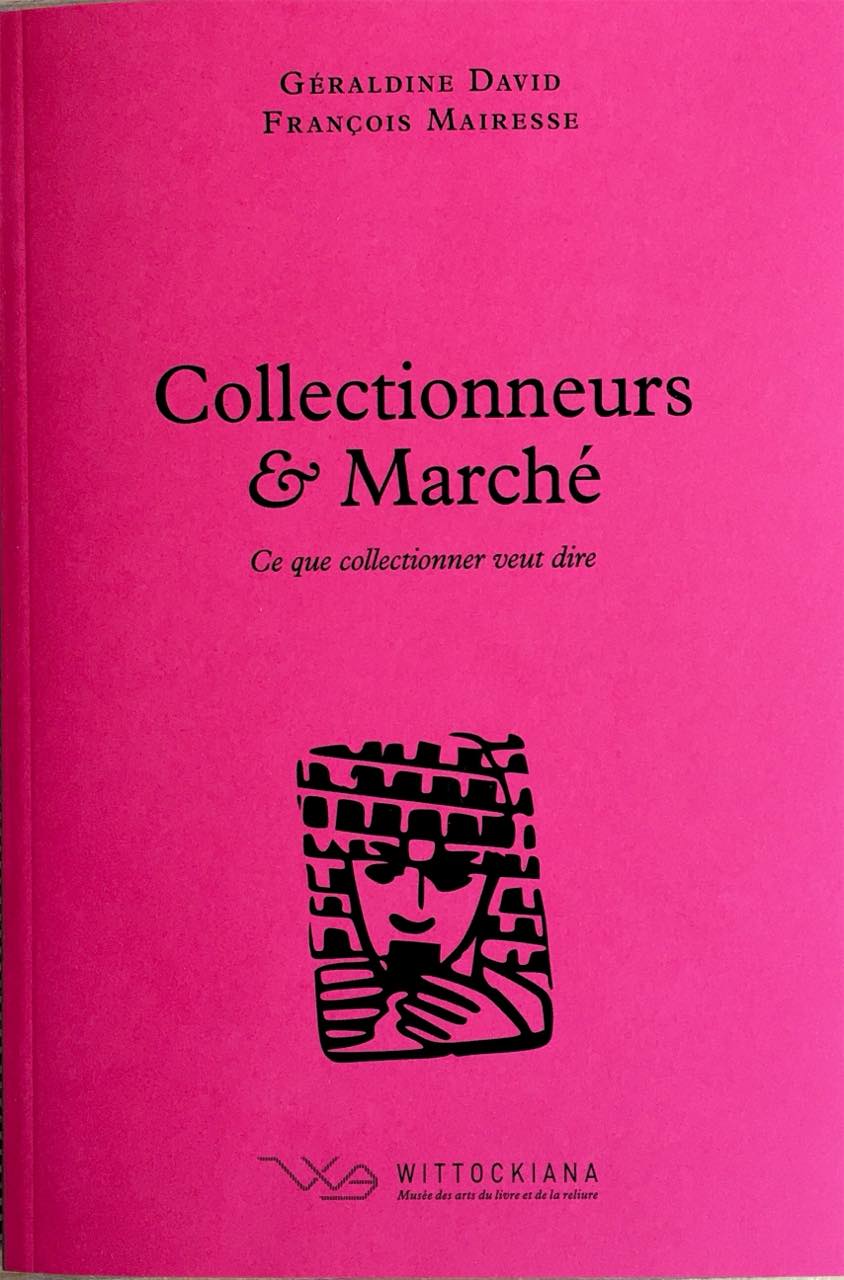 David, G. et Mairesse, F. (dir.), Collectionneurs & Marché, Bruxelles, Wittockiana, 2024 (Ce que collectionner veut dire, 3)