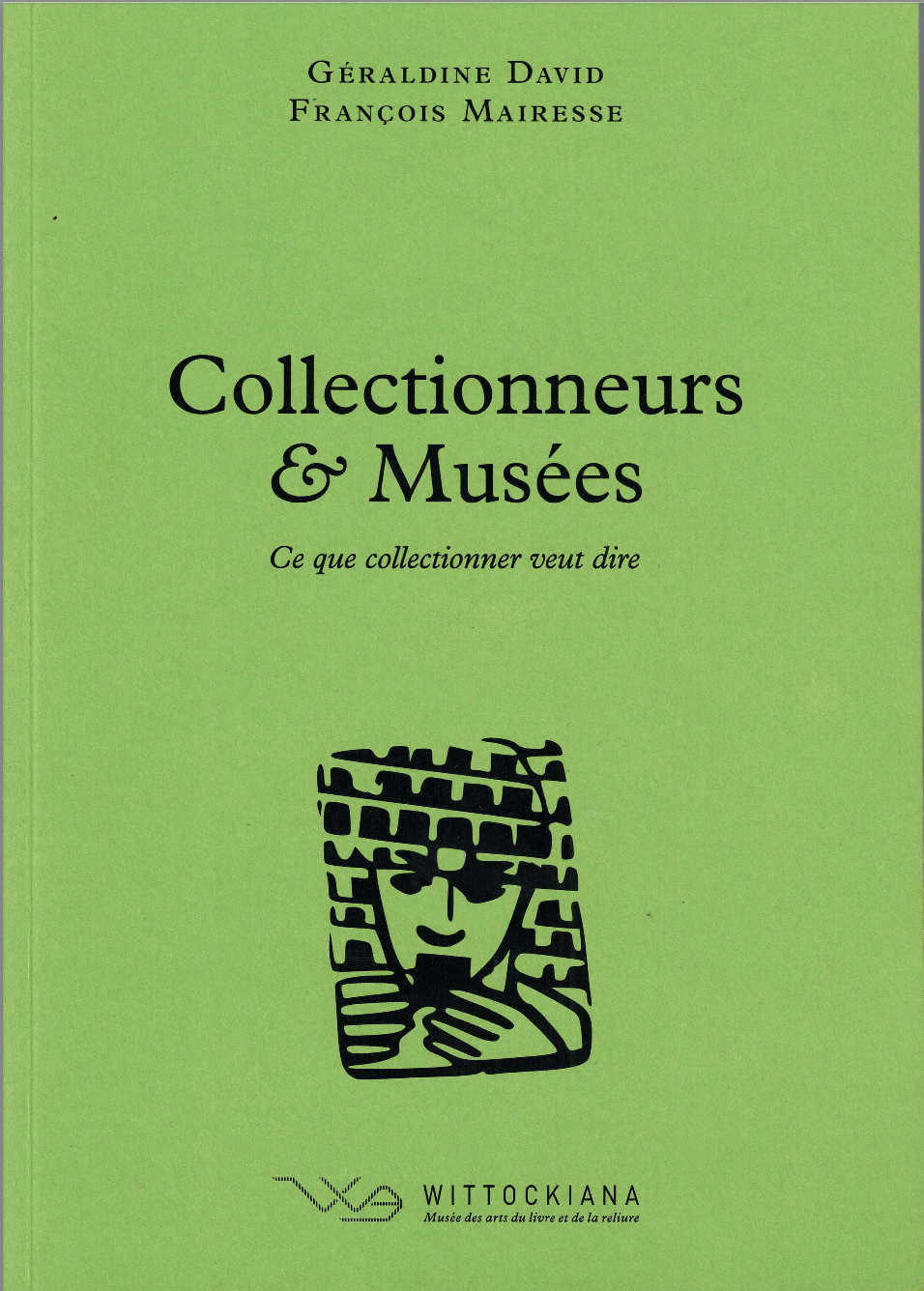 David, G. et Mairesse, F. (dir.), Collectionneurs & Musées, Bruxelles, Wittockiana, 2020 (Ce que collectionner veut dire, 2)