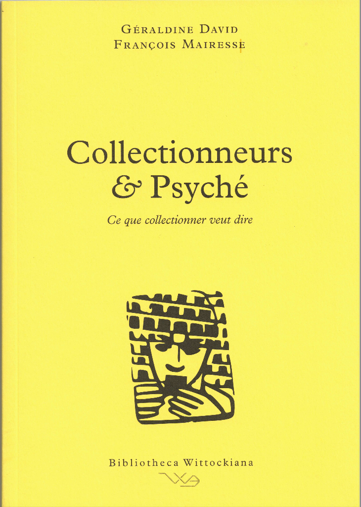 David, G. et Mairesse, F. (dir.), Collectionneurs & Psyché, Bruxelles, Wittockiana, 2020 (Ce que collectionner veut dire, 1).